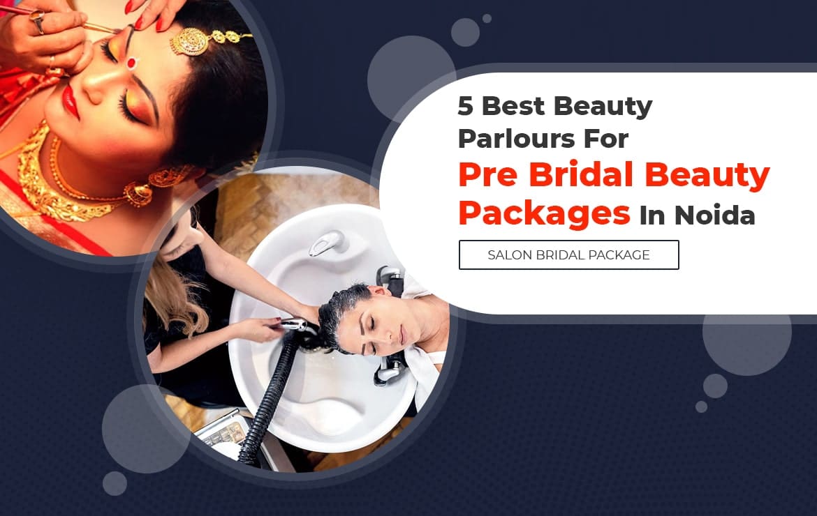 5 Best Beauty Parlours For Pre Bridal Beauty Packages In Noida | Salon Bridal Package