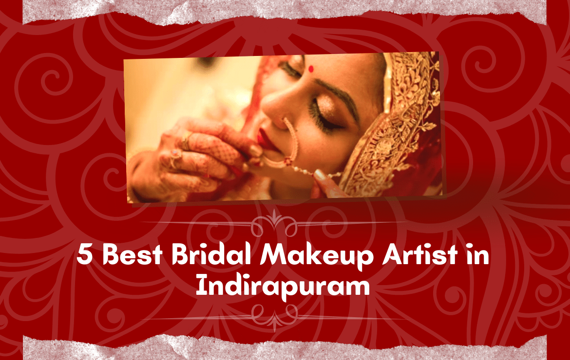 5 Best Bridal Makeup Artist in Indirapuram